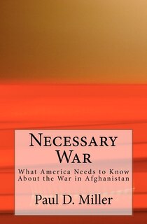 Necessary War: What America Needs to Know About the War in Afghanistan