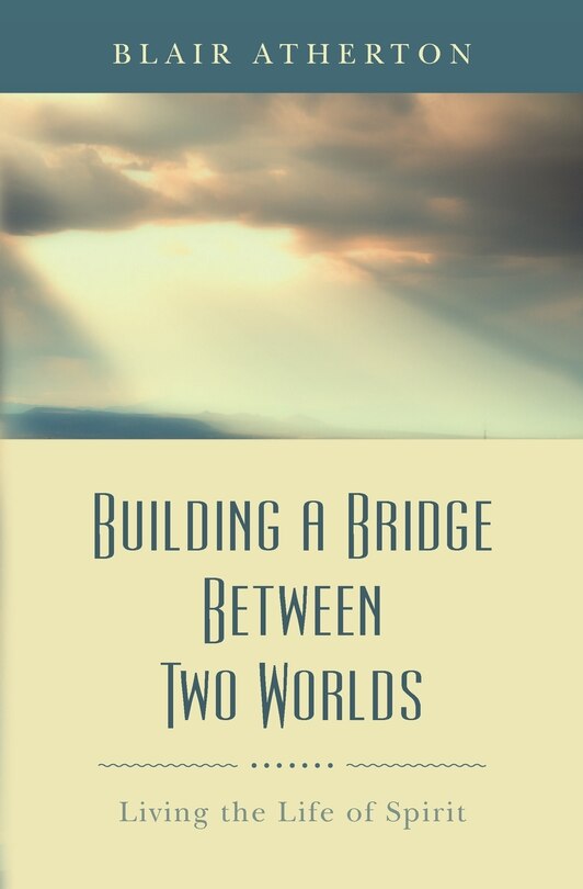 Building a Bridge Between Two Worlds: Living the Life of Spirit