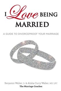 I Love Being Married: A Guide to Divorceproof Your Marriage