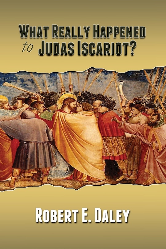 Front cover_What Really Happened to Judas Iscariot?