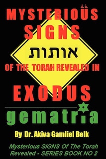 Front cover_Mysterious SIGNS Of The Torah Revealed In EXODUS