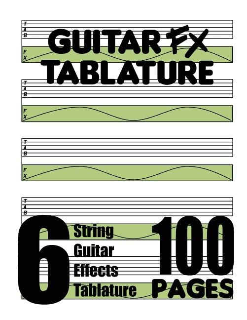 Front cover_Guitar FX Tablature 6-String Guitar Effects Tablature 100 Pages