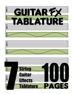 Front cover_Guitar FX Tablature 7-String Guitar Effects Tablature 100 Pages
