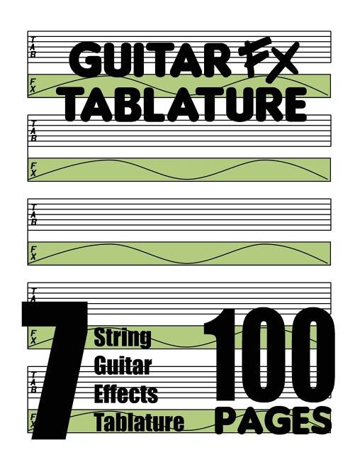 Front cover_Guitar FX Tablature 7-String Guitar Effects Tablature 100 Pages