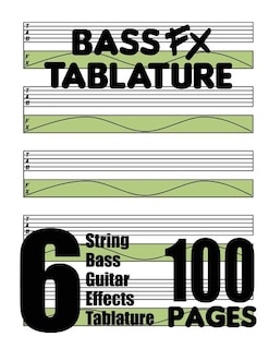 Bass FX Tablature 6-String Bass Guitar Effects Tablature 100 Pages