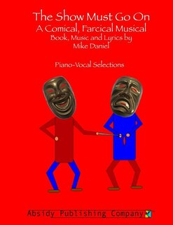 The Show Must Go On: A Comical, Farcical, Musical - Piano-Vocal Selections