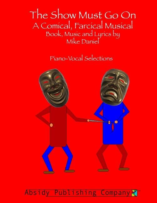 The Show Must Go On: A Comical, Farcical, Musical - Piano-Vocal Selections