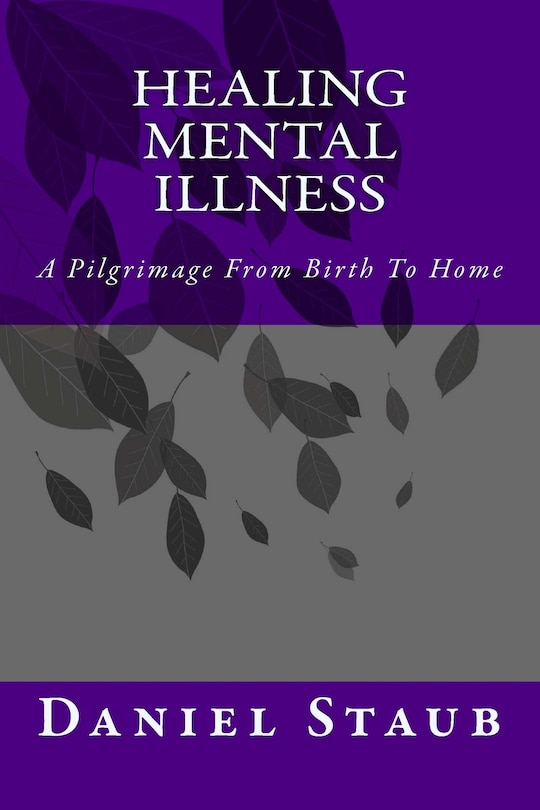 Healing Mental Illness: A Pilgrimage From Birth To Home