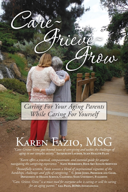 Care, Grieve, Grow: Caring For Your Aging Parents While Caring for Yourself