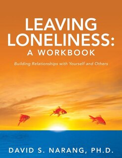 Leaving Loneliness: A Workbook: Building Relationships with Yourself and Others