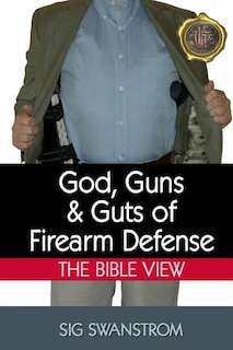 God, Guns, and Guts of Firearm Defense: The Bible View