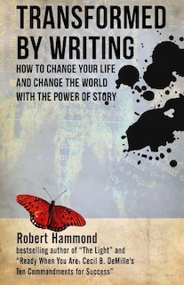 Transformed by Writing: How to Change Your Life and Change the World with the Power of Story