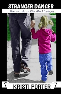 Front cover_Stranger Danger - How to Talk to Kids About Strangers