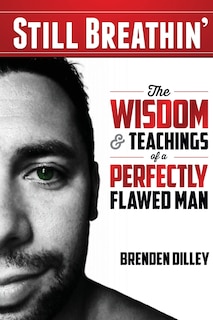 Still Breathin': The Wisdom and Teachings of a Perfectly Flawed Man