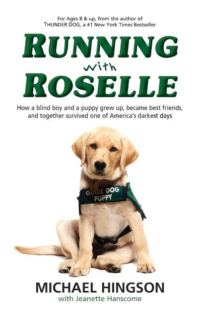 Running With Roselle How A Blind Boy And A Puppy Grew Up Became Best Friends And Together Survived One Of America s Darkest Days Book By Jeanette Hanscome michael Hingson tp Indigo