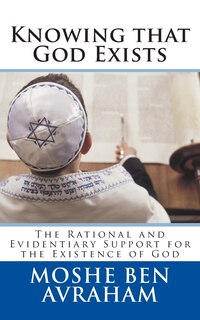 Knowing that God Exists: The Rational and Evidentiary Support for the Existence of God