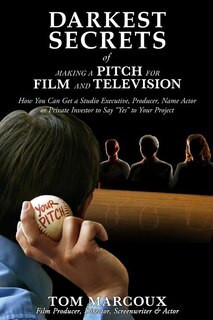 Front cover_Darkest Secrets of Making a Pitch for Film and Television