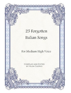 25 Forgotten Italian Songs: For Medium High Voice