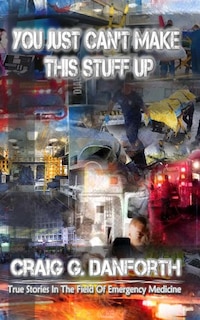 Front cover_You Just Can't Make This Stuff Up