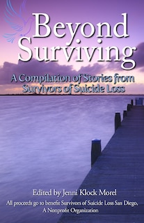 Beyond Surviving: A Compilation of Stories from Survivors of Suicide Loss