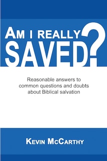 Am I Really Saved?: Reasonable answers to common questions and doubts about Biblical salvation