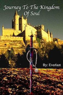 Journey to the Kingdom of Soul: Written By: Everlazt