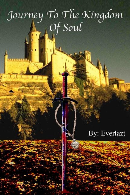 Journey to the Kingdom of Soul: Written By: Everlazt