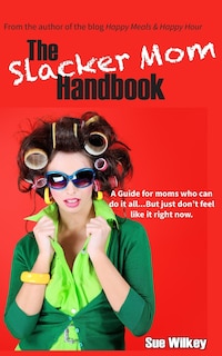 Front cover_The Slacker Mom Handbook