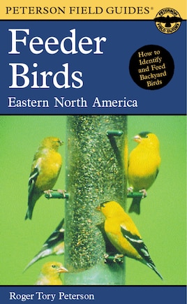 A Peterson Field Guide To Feeder Birds: Eastern and Central North America