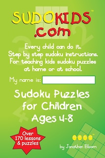 Sudokids.com Sudoku Puzzles For Children Ages 4-8: Every Child Can Do It. For Teaching Kids At Home Or At School.