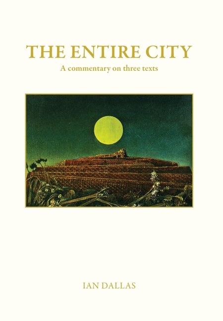 Front cover_The Entire City, a commentary on three texts
