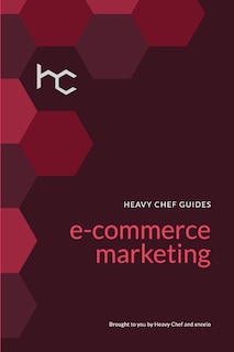 The Heavy Chef Guide To E-Commerce Marketing