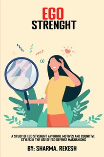 Front cover_A Study of EGO Strength Approval Motives and Cognitive Styles in the Use of EGO Defense Mechanisms