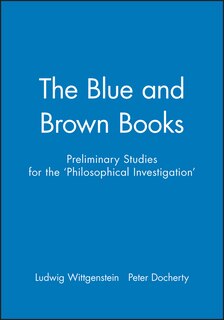 The Blue and Brown Books: Preliminary Studies for the 'Philosophical Investigation'