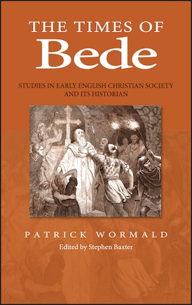 The Times of Bede: Studies in Early English Christian Society and its Historian