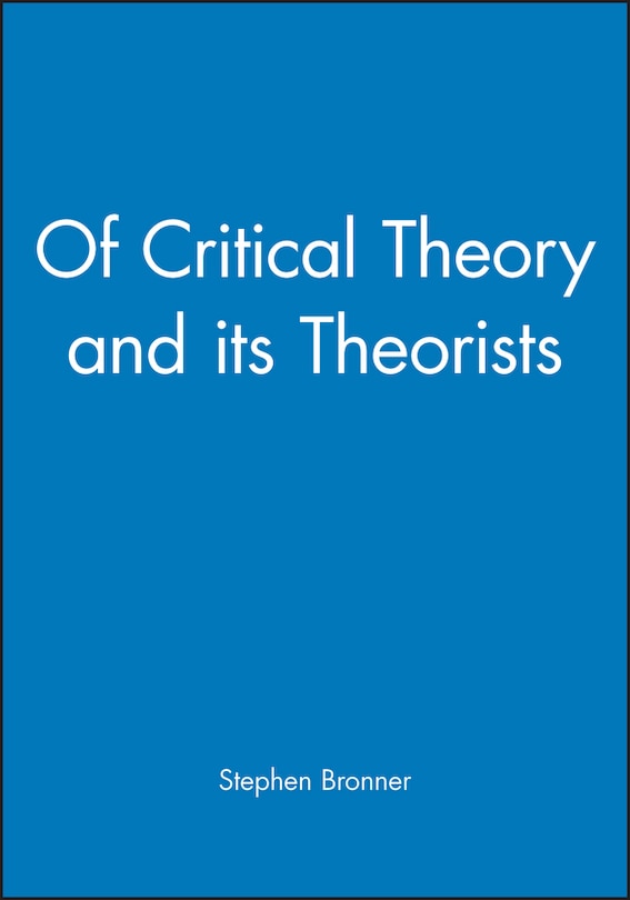 Front cover_Of Critical Theory and its Theorists