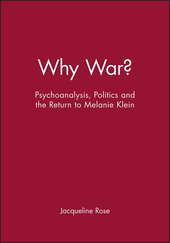 Why War?: Psychoanalysis, Politics and the Return to Melanie Klein