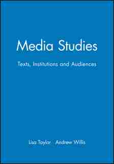 Media Studies: Texts, Institutions and Audiences by Lisa Taylor