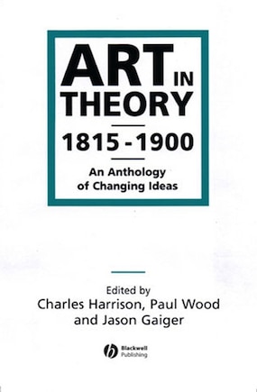 Art in Theory 1815-1900: An Anthology of Changing Ideas