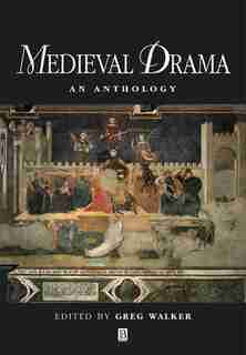 Medieval Drama: An Anthology by Greg Walker