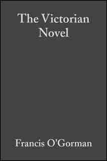 The Victorian Novel: A Guide to Criticism de Francis O'gorman