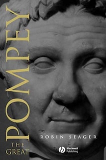 Pompey the Great: A Political Biography