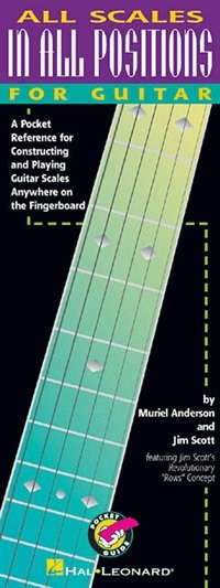 All Scales in All Positions for Guitar: A Pocket Reference for Constructing and Playing Guitar Scales Anywhere on the Fingerboard