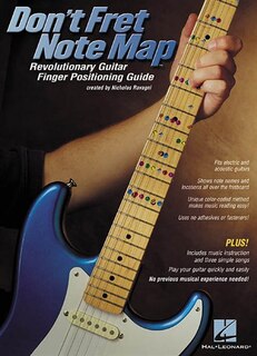 Don't Fret Note Map(TM): Revolutionary Guitar Finger Positioning Guide