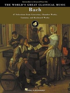 Bach: 47 Selections from Concertos, Chamber Works, Cantatas and Keyboard Works