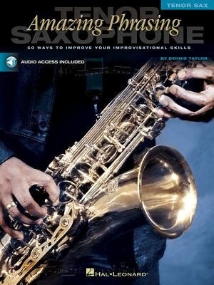 Amazing Phrasing - Tenor Saxophone: 50 Ways to Improve Your Improvisational Skills