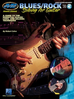 Blues/Rock Soloing for Guitar: A Guide To The Essential Scales, Licks And Soloing Techniques Private Lessons Series