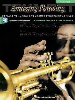 Amazing Phrasing - Trumpet: 50 Ways to Improve Your Improvisational Skills