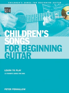 Children's Songs for Beginning Guitar: Learn to Play 15 Favorite Songs for Kids