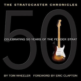 The Stratocaster Chronicles: Celebrating 50 Years of the Fender Strat